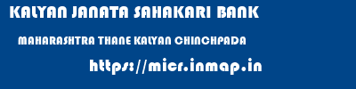 KALYAN JANATA SAHAKARI BANK  MAHARASHTRA THANE KALYAN CHINCHPADA  micr code